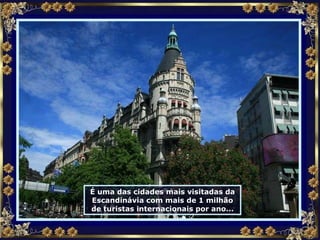 É uma das cidades mais visitadas da Escandinávia com mais de 1 milhão de turistas internacionais por ano... 