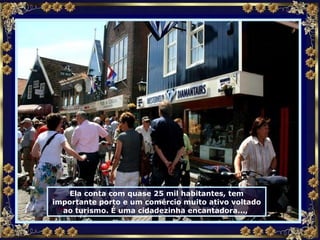 Ela conta com quase 25 mil habitantes, tem importante porto e um comércio muito ativo voltado ao turismo. É uma cidadezinha encantadora...,  