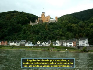 Região dominada por castelos, a maioria deles localizados próximos do rio, de onde o visual é maravilhoso... 