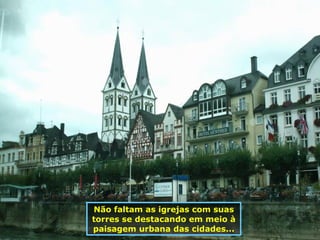 Não faltam as igrejas com suas torres se destacando em meio à paisagem urbana das cidades... 
