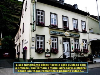 E são justamente essas flores e esse cuidado com a limpeza, que tornam o visual agradável e alegre, dando um toque romântico à pequena cidade... 