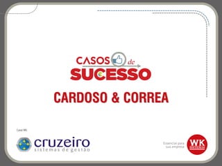 CARDOSO & CORREA
Canal WK:
 