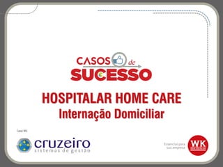 HOSPITALAR HOME CARE
Internação Domiciliar
Canal WK:
 