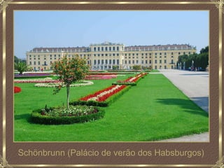 Schönbrunn (Palácio de verão dos Habsburgos) 