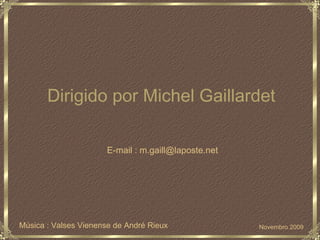 Música : Valses Vienense de André Rieux Novembro 2009 Dirigido por Michel Gaillardet E-mail : m.gaill@laposte.net 