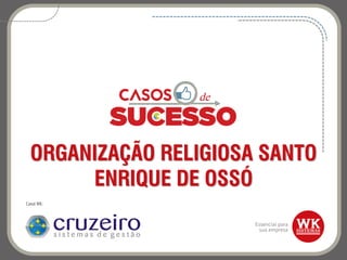 ORGANIZAÇÃO RELIGIOSA SANTO
ENRIQUE DE OSSÓ
Canal WK:
 
