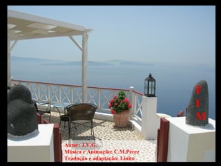 F
                               I
                               M

Autor: J.V.G.
Música e Animação: C.M.Pérez
Tradução e adaptação: Linito
 