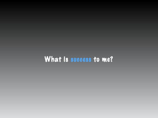What is success to me?
 