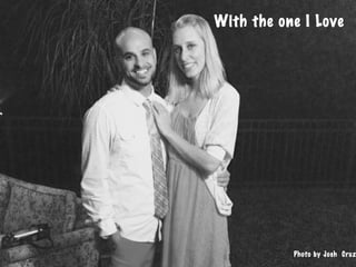 With the one I Love
Photo by Josh Cruz
 