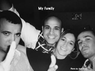 My Family
Photo by Josh Cruz
 