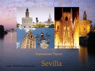 Expresiones Típicas


Autor: Raúl Cruz Hernandez      Sevilla
 