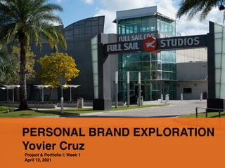 PERSONAL BRAND EXPLORATION
Yovier Cruz
Project & Portfolio I: Week 1
April 12, 2021
 