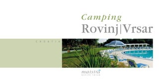 C R O A T I A 
Camping 
Več informacij na 
campingrovinjvrsar.com 
Rovinj|Vrsar 
 