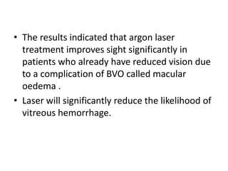     1. Does early panretinal photocoagulation (PRP) prevent iris neovascularization (INV) in eyes with ischaemic CRVO?2. Does macular grid-pattern laser photocoagulation improve visual acuity in eyes with reduced vision due to macular oedema from CRVO?3. What is the natural history of eyes with CRVO that have little or no evidence of ischaemia (less than 10 disc areas of non-perfusion)?4. Is early PRP more effective than PRP at first identification of INV in preventing further ocular morbidity due to progressive neovascular glaucoma in eyes with ischaemic CRVO ?