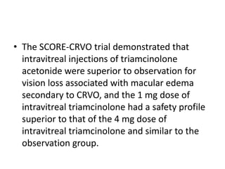 The CVOS found no significant difference in visual outcome between the treatment and observation groups at any follow-up pointAlthough there was a definite decrease in macular edema on fluorescein angiography in the treatment group when compared to the control group, this did not translate to a direct visual improvement
