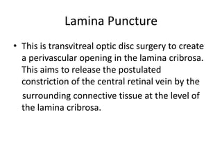Femoral artery – internal carotd artery – ophthalmic artery….. Urokinase was then infused over 1 hour. Intravenous heparin for 48 hours, followed by subcutaneous low molecular weight heparin for 1 month (to inhibit coagulation on the thrombus and limit clot extension and recurrence) and oral aspirin for 3 months (to combat risk factors for atherosclerosis and prevent further thrombosis).