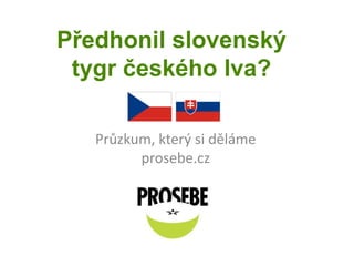 Předhonil slovenský tygr českého lva? Průzkum, který si děláme prosebe.cz 