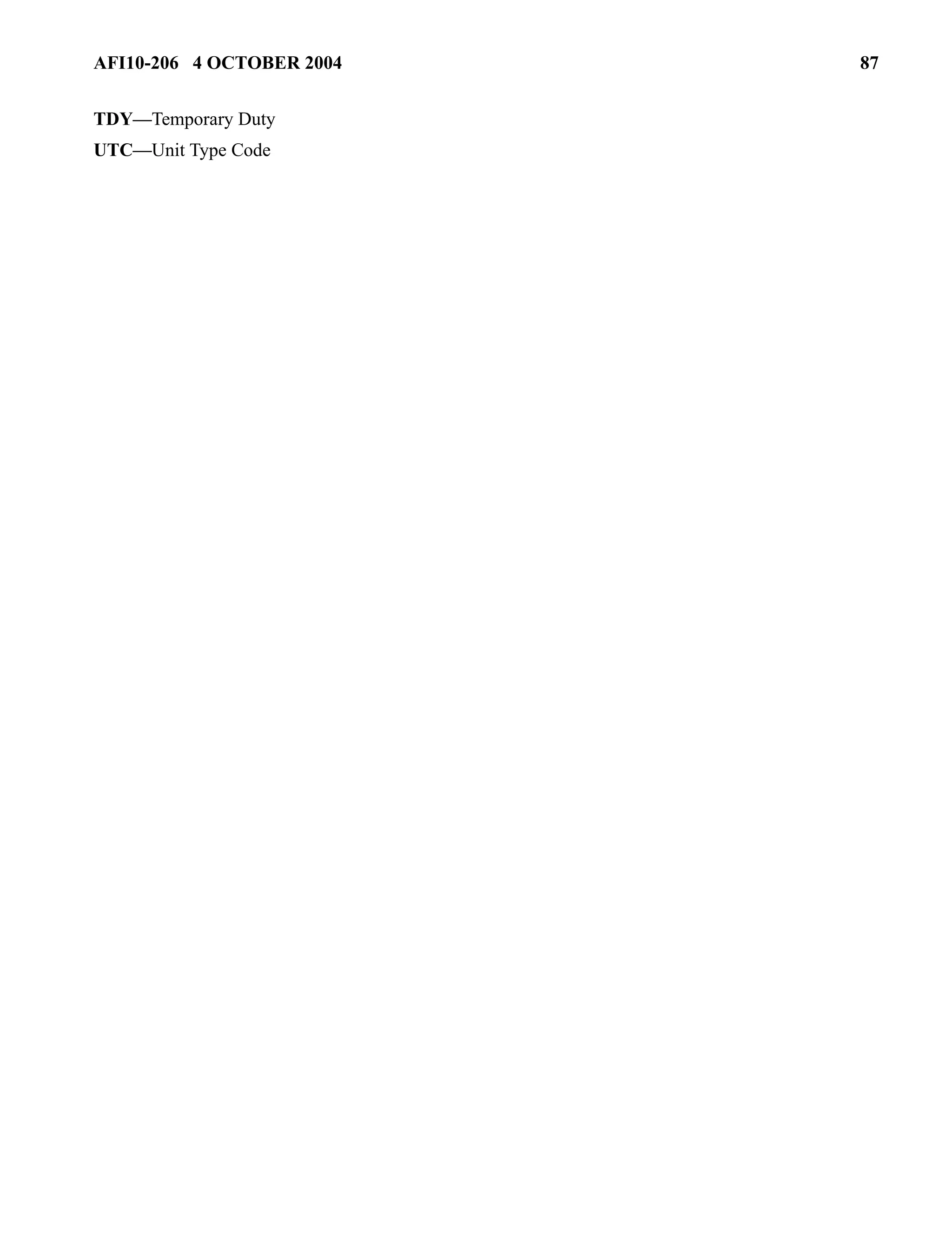 AFI10-206 4 OCTOBER 2004 87 
TDY—Temporary Duty 
UTC—Unit Type Code 
