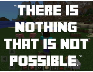“There is
nothing
that is NOT
possible.”
 