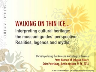 Walking on Thin Ice...: Interpreting cultural heritage. The Museum's guides perspective: Myths, Legends and Realities