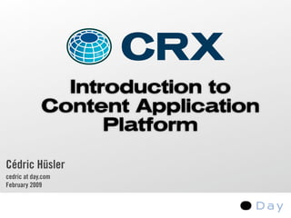 Introduction to
             Content Application
                   Platform

Cédric Hüsler
cedric at day.com
February 2009
 