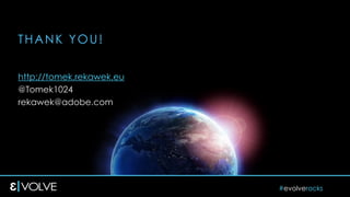#evolverocks
THANK YOU!
http://tomek.rekawek.eu
@Tomek1024
rekawek@adobe.com
 
