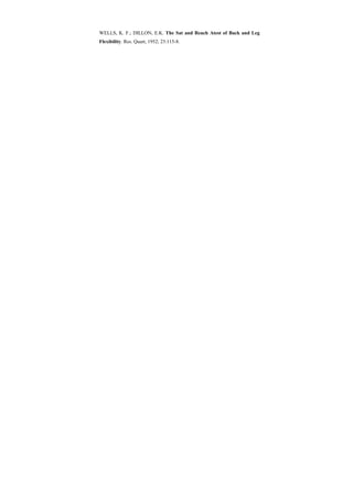 WELLS, K. F.; DILLON, E.K. The Sat and Reach Atest of Back and Leg
Flexibility. Res. Quart, 1952; 23:115-8.
 