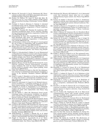 Ann Thorac Surg FERRARIS ET AL 977 
2011;91:944–82 STS BLOOD CONSERVATION REVISION 2011 
301. Marasco SF, Preovolos A, Lim K, Salamonsen RF. Thora-cotomy 
in adults while on ECMO is associated with uncon-trollable 
bleeding. Perfusion 2007;22:23– 6. 
302. Preston TJ, Olshove VF, Ayad O, Nicol KK, Riley JB. 
Novoseven use in a non-cardiac pediatric ECMO patient 
with uncontrolled bleeding. J Extracorpor Technol 2008;40: 
123–6. 
303. Verrijckt A, Proulx F, Morneau S, Vobecky S. Activated 
recombinant factor VII for refractory bleeding during ex-tracorporeal 
membrane oxygenation. J Thorac Cardiovasc 
Surg 2004;127:1812–3. 
304. Niebler RA, Punzalan RC, Marchan M, Lankiewicz MW. 
Activated recombinant factor VII for refractory bleeding 
during extracorporeal membrane oxygenation. Pediatr Crit 
Care Med 2010;11:98 –102. 
305. Swaminathan M, Shaw AD, Greenfield RA, Grichnik KP. 
Fatal thrombosis after factor VII administration during 
extracorporeal membrane oxygenation. J Cardiothorac 
Vasc Anesth 2008;22:259–60. 
306. von Heymann C, Ziemer S, Kox WJ, Spies C. Caveat against 
the use of feiba in combination with recombinant factor 
viia. J Thorac Cardiovasc Surg 2003;126:1667– 8. 
307. Ranucci M, Conti D, Castelvecchio S, et al. Hematocrit on 
cardiopulmonary bypass and outcome after coronary sur-gery 
in nontransfused patients. Ann Thorac Surg 2010;89: 
11–7. 
308. Nollert G, Schwabenland I, Maktav D, et al. Miniaturized 
cardiopulmonary bypass in coronary artery bypass surgery: 
marginal impact on inflammation and coagulation but loss 
of safety margins. Ann Thorac Surg 2005;80:2326 –32. 
309. Folliguet TA, Villa E, Vandeneyden F, Laborde F. Coronary 
artery bypass graft with minimal extracorporeal circulation. 
Heart Surg Forum 2003;6:297–301. 
310. Beholz S, Zheng L, Kessler M, Rusche M, Konertz W. A new 
PRECiSe (priming reduced extracorporeal circulation 
setup) minimizes the need for blood transfusions: first 
clinical results in coronary artery bypass grafting. Heart 
Surg Forum 2005;8:E132–5. 
311. Vohra HA, Whistance R, Modi A, Ohri SK. The inflamma-tory 
response to miniaturised extracorporeal circulation: a 
review of the literature. Mediators Inflamm 2009;2009: 
707042. 
312. Svitek V, Lonsky V, Mandak J, et al. No clear clinical benefit 
of using mini-invasive extracorporeal circulation in coro-nary 
artery bypass grafting in low-risk patients. Perfusion 
2009;24:389 –95. 
313. Immer FF, Ackermann A, Gygax E, et al. Minimal extracor-poreal 
circulation is a promising technique for coronary 
artery bypass grafting. Ann Thorac Surg 2007;84:1515–21. 
314. Castiglioni A, Verzini A, Pappalardo F, et al. Minimally 
invasive closed circuit versus standard extracorporeal cir-culation 
for aortic valve replacement. Ann Thorac Surg 
2007;83:586 –91. 
315. Just SS, Muller T, Albes JM. Minimized closed circuit/ 
centrifugal pump extracorporeal circulation: an effective 
aid in coronary bypass operations in Jehovah’s Witnesses. 
Interact Cardiovasc Thorac Surg 2007;6:124 –5. 
316. Brest van Kempen AB, Gasiorek JM, Bloemendaal K, Storm 
van Leeuwen RP, Bulder ER. Low-prime perfusion circuit 
and autologous priming in CABG surgery on a Jehovah’s 
Witness: a case report. Perfusion 2002;17:69 –72. 
317. van Boven WJ, Gerritsen WB, Waanders FG, Haas FJ, Aarts 
LP. Mini extracorporeal circuit for coronary artery bypass 
grafting: initial clinical and biochemical results: a compar-ison 
with conventional and off-pump coronary artery by-pass 
grafts concerning global oxidative stress and alveolar 
function. Perfusion 2004;19:239–46. 
318. Abdel-Rahman U, Ozaslan F, Risteski PS, et al. Initial 
experience with a minimized extracorporeal bypass system: 
is there a clinical benefit? Ann Thorac Surg 2005;80:238–43. 
319. Beghi C, Nicolini F, Agostinelli A, et al. Mini-cardiopulmonary 
bypass system: results of a prospective 
randomized study. Ann Thorac Surg 2006;81:1396–400. 
320. Huybregts RA, Morariu AM, Rakhorst G, et al. Attenuated 
renal and intestinal injury after use of a mini-cardiopulmonary 
bypass system. Ann Thorac Surg 2007;83: 
1760–6. 
321. Kamiya H, Kofidis T, Haverich A, Klima U. Preliminary 
experience with the mini-extracorporeal circulation system 
(Medtronic resting heart system). Interact Cardiovasc Tho-rac 
Surg 2006;5:680 –2. 
322. Liebold A, Khosravi A, Westphal B, et al. Effect of closed 
minimized cardiopulmonary bypass on cerebral tissue ox-ygenation 
and microembolization. J Thorac Cardiovasc 
Surg 2006;131:268 –76. 
323. Ohata T, Mitsuno M, Yamamura M, et al. Beneficial effects 
of mini-cardiopulmonary bypass on hemostasis in coronary 
artery bypass grafting: analysis of inflammatory response 
and hemodilution. ASAIO J 2008;54:207–9. 
324. Perthel M, El-Ayoubi L, Bendisch A, Laas J, Gerigk M. 
Clinical advantages of using mini-bypass systems in terms 
of blood product use, postoperative bleeding and air en-trainment: 
an in vivo clinical perspective. Eur J Cardiotho-rac 
Surg 2007;31:1070 –75. 
325. Remadi JP, Rakotoarivelo Z, Marticho P, Benamar A. Pro-spective 
randomized study comparing coronary artery by-pass 
grafting with the new mini-extracorporeal circulation 
Jostra system or with a standard cardiopulmonary bypass. 
Am Heart J 2006;151:198. 
326. Kofidis T, Baraki H, Singh H, et al. The minimized extra-corporeal 
circulation system causes less inflammation and 
organ damage. Perfusion 2008;23:147–51. 
327. Wippermann J, Albes JM, Hartrumpf M, et al. Comparison 
of minimally invasive closed circuit extracorporeal circula-tion 
with conventional cardiopulmonary bypass and with 
off-pump technique in CABG patients: selected parameters 
of coagulation and inflammatory system. Eur J Cardiotho-rac 
Surg 2005;28:127–32. 
328. Benedetto U, Luciani R, Goracci M, et al. Miniaturized 
cardiopulmonary bypass and acute kidney injury in coro-nary 
artery bypass graft surgery. Ann Thorac Surg 2009;88: 
529–35. 
329. Fromes Y, Gaillard D, Ponzio O, et al. Reduction of the 
inflammatory response following coronary bypass grafting 
with total minimal extracorporeal circulation. Eur J Cardio-thorac 
Surg 2002;22:527–33. 
330. Pappalardo F, Corno C, Franco A, et al. Reduction of 
hemodilution in small adults undergoing open heart sur-gery: 
a prospective, randomized trial. Perfusion 2007;22: 
317–22. 
331. Borrelli U, Al-Attar N, Detroux M, et al. Compact extra-corporeal 
circulation: reducing the surface of cardiopul-monary 
bypass to improve outcomes. Surg Technol Int 
2007;16:159 – 66. 
332. Lau CL, Posther KE, Stephenson GR, et al. Mini-circuit 
cardiopulmonary bypass with vacuum assisted venous 
drainage: feasibility of an asanguineous prime in the neo-nate. 
Perfusion 1999;14:389 –96. 
333. Bevilacqua S, Matteucci S, Ferrarini M, et al. Biochemical 
evaluation of vacuum-assisted venous drainage: a random-ized, 
prospective study. Perfusion 2002;17:57– 61. 
334. Wang S, Woitas K, Clark JB, Myers JL, Undar A. Clinical 
real-time monitoring of gaseous microemboli in pediatric 
cardiopulmonary bypass. Artif Organs 2009;33:1026 –30. 
335. Win KN, Wang S, Undar A. Microemboli generation, detec-tion 
and characterization during CPB procedures in neonates, 
infants, and small children. ASAIO J 2008;54:486–90. 
336. Jones TJ, Deal DD, Vernon JC, Blackburn N, Stump DA. 
Does vacuum-assisted venous drainage increase gaseous 
microemboli during cardiopulmonary bypass? Ann Thorac 
Surg 2002;74:2132–7. 
337. Norman MJ, Sistino JJ, Acsell JR. The effectiveness of 
low-prime cardiopulmonary bypass circuits at removing 
gaseous emboli. J Extracorpor Technol 2004;36:336–42. 
SPECIAL REPORT 
 