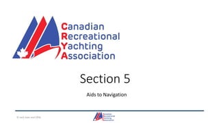Section 5
Aids to Navigation
© Jack Dale and CRYA
 