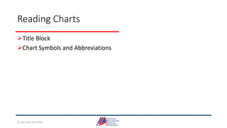Reading Charts
Title Block
Chart Symbols and Abbreviations
© Jack Dale and CRYA
 