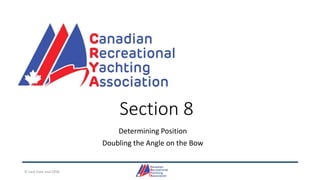Section 8
Determining Position
Doubling the Angle on the Bow
© Jack Dale and CRYA
 