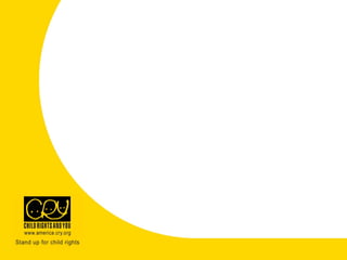 So what does CRY America do
to help these children…?
 