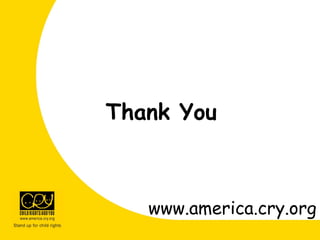 Thank You
www.america.cry.org
 