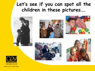 Let’s see if you can spot all the
children in these pictures….
 