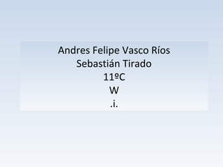 Andres Felipe Vasco Ríos
Sebastián Tirado
11ºC
W
.i.

 