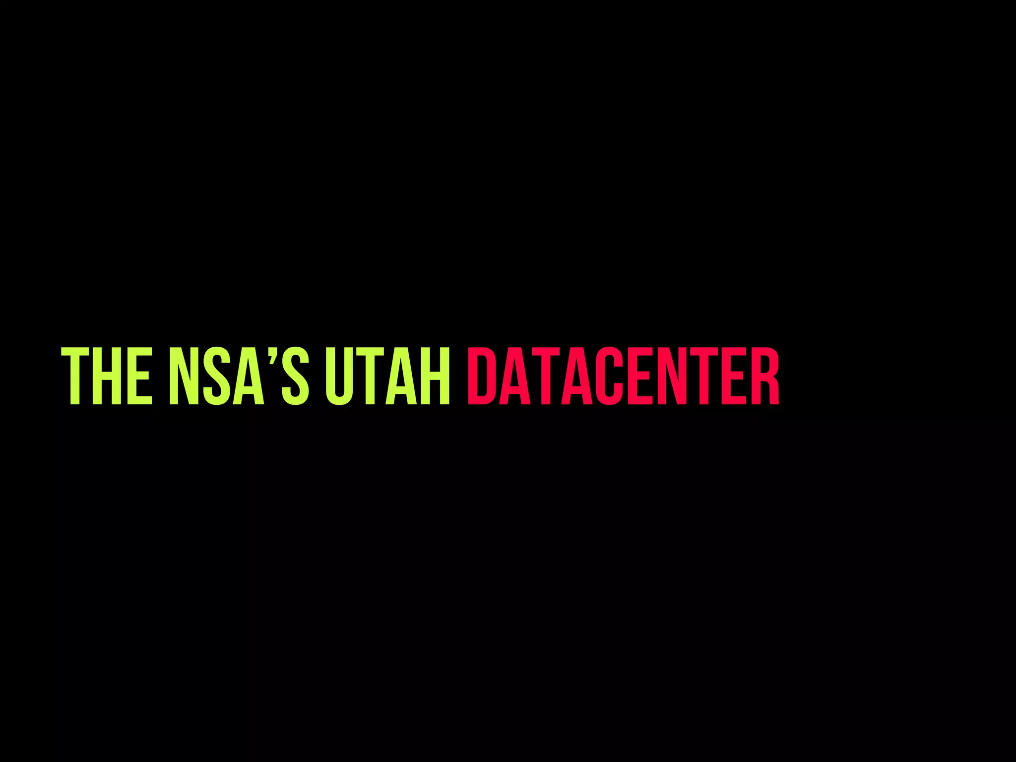 The NSA’s Utah Datacenter
 