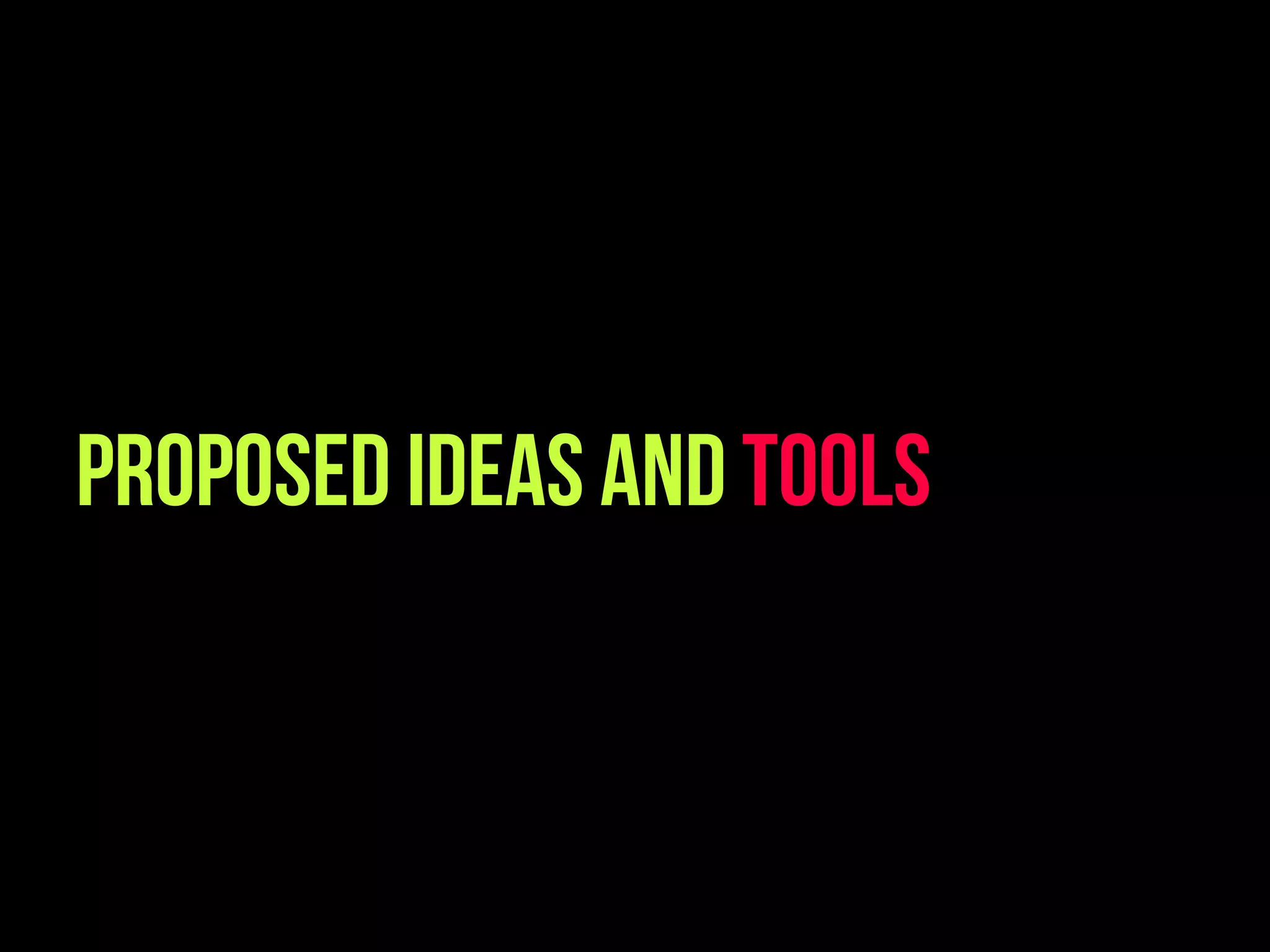 Proposed Ideas and tools
 