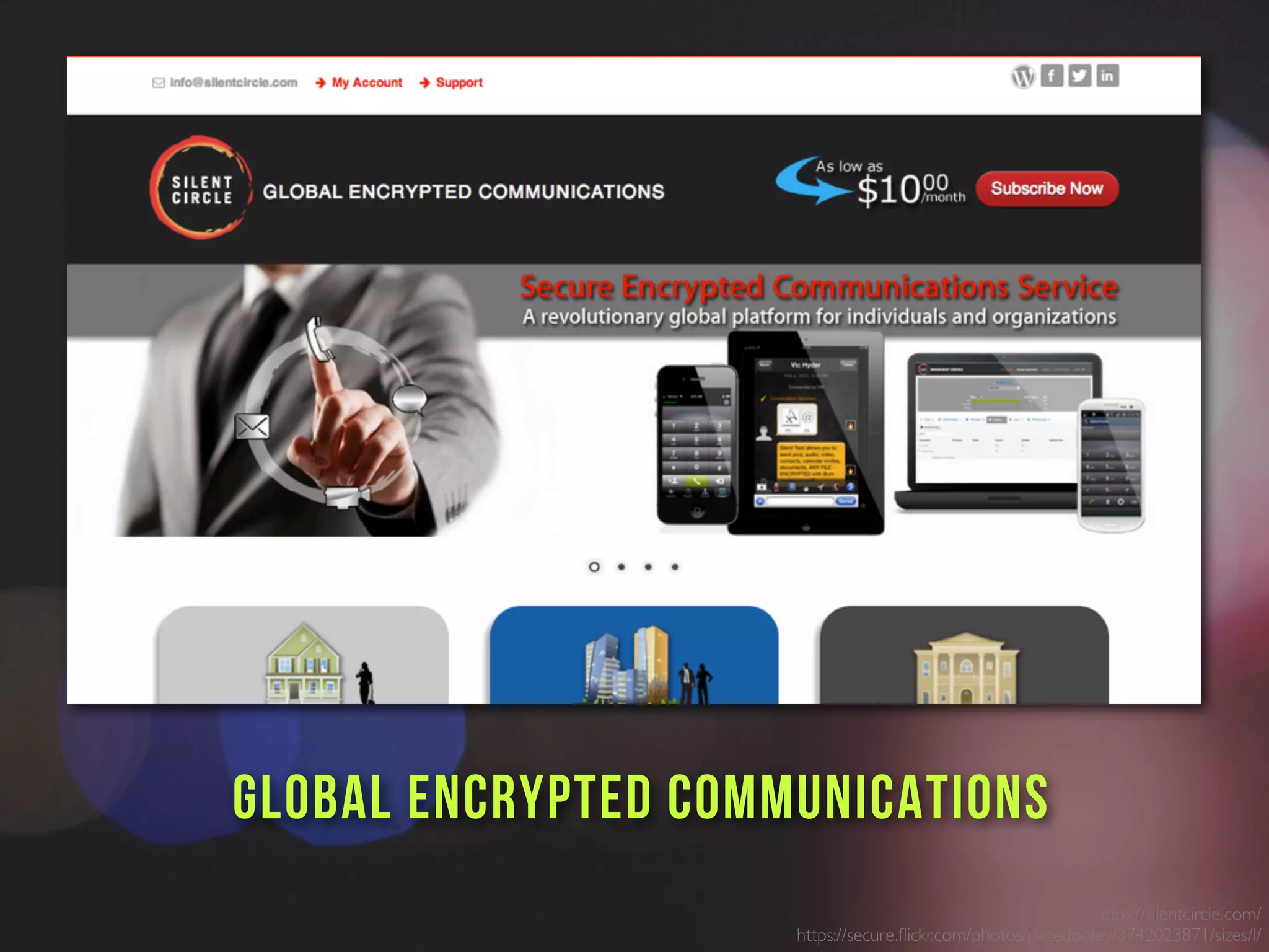 https://silentcircle.com/
https://secure.ﬂickr.com/photos/pagedooley/3742023871/sizes/l/
GLOBAL ENCRYPTED COMMUNICATIONS
 