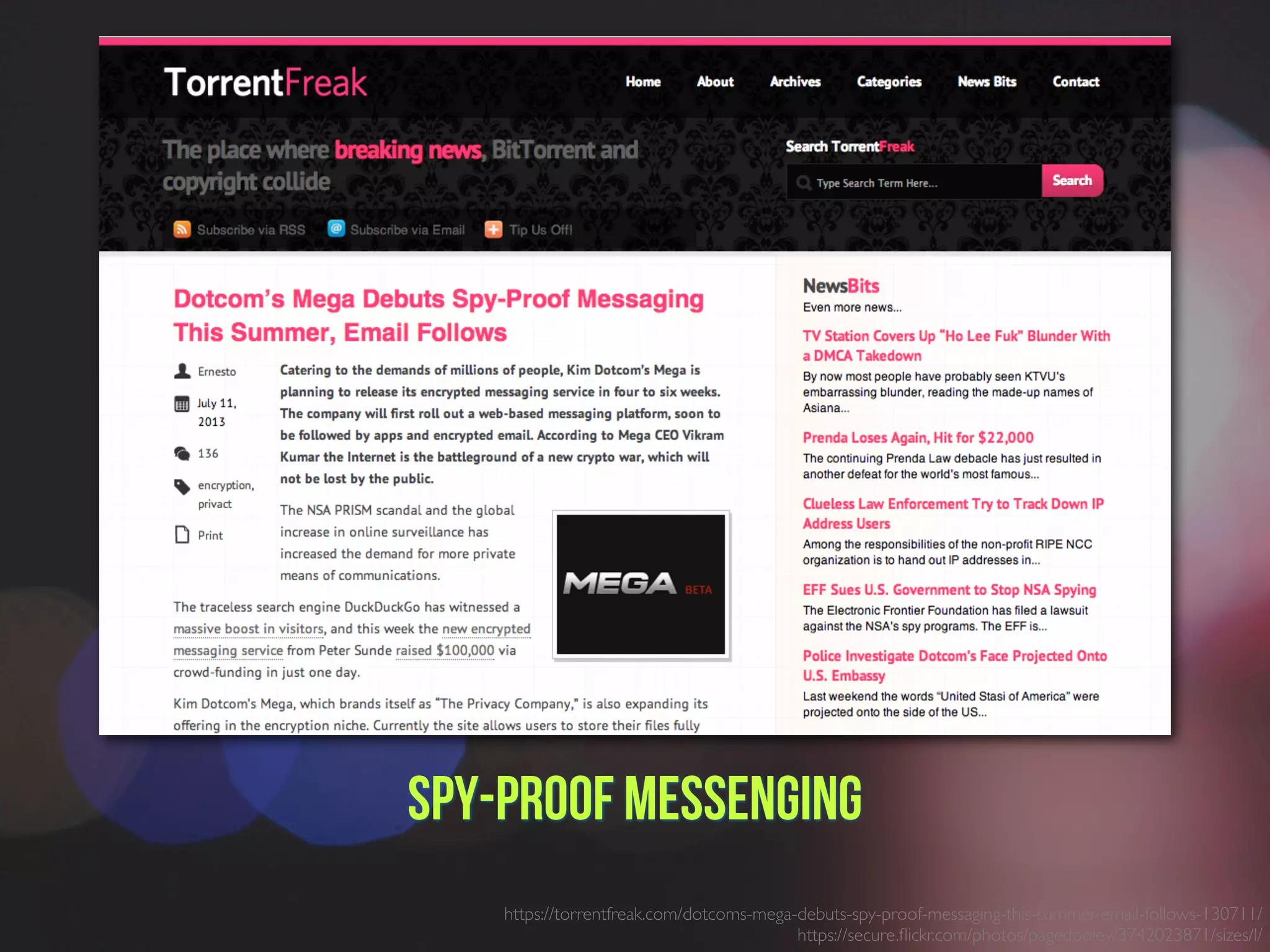 Spy-proof Messenging
https://torrentfreak.com/dotcoms-mega-debuts-spy-proof-messaging-this-summer-email-follows-130711/
https://secure.ﬂickr.com/photos/pagedooley/3742023871/sizes/l/
 
