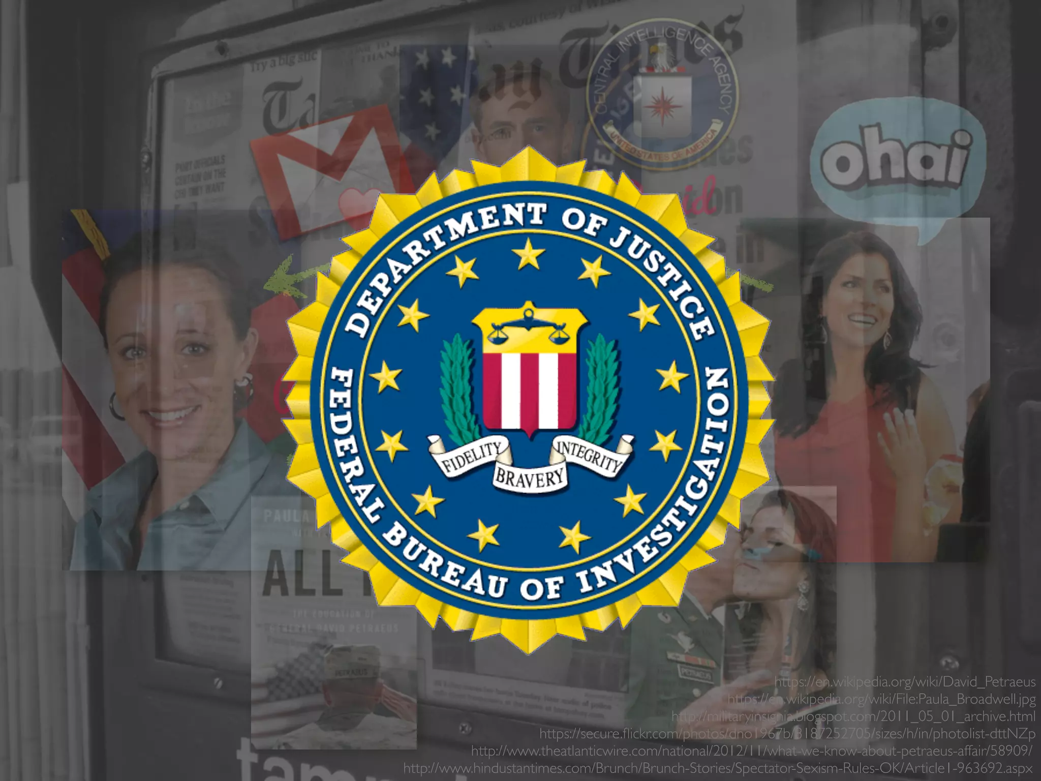 Paula
David
Jill
https://en.wikipedia.org/wiki/David_Petraeus
https://en.wikipedia.org/wiki/File:Paula_Broadwell.jpg
http://militaryinsignia.blogspot.com/2011_05_01_archive.html
https://secure.ﬂickr.com/photos/dno1967b/8187252705/sizes/h/in/photolist-dttNZp
http://www.theatlanticwire.com/national/2012/11/what-we-know-about-petraeus-affair/58909/
http://www.hindustantimes.com/Brunch/Brunch-Stories/Spectator-Sexism-Rules-OK/Article1-963692.aspx
 