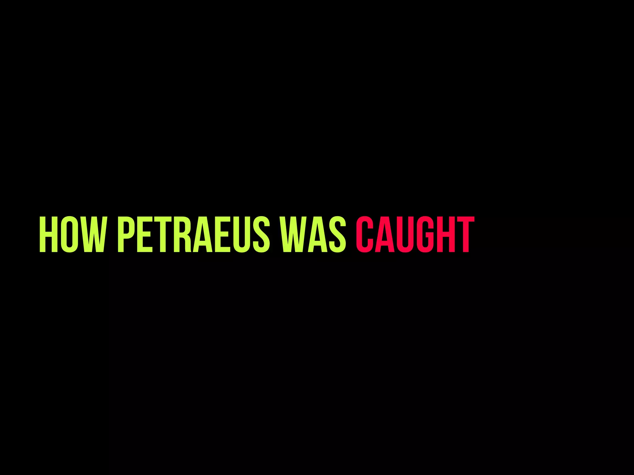 How Petraeus was Caught
 