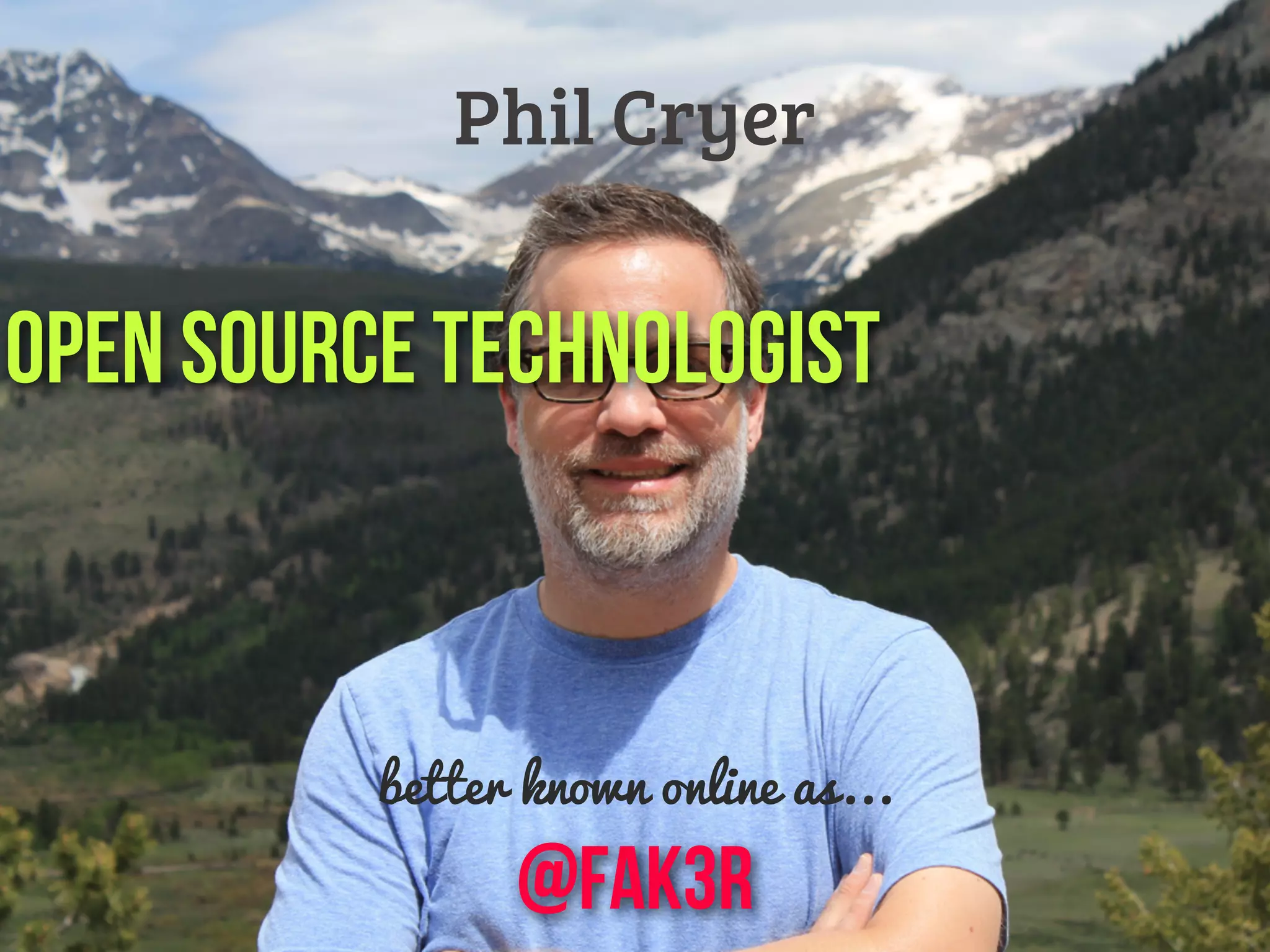 better known online as...
@fak3r
Phil Cryer
Open Source Technologist
 