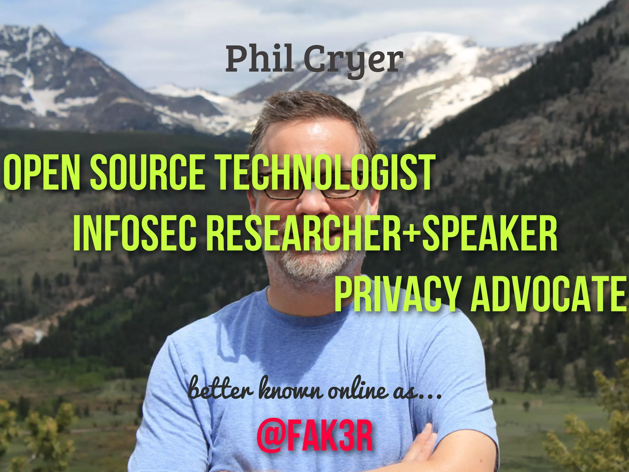 better known online as...
@fak3r
Phil Cryer
Open Source Technologist
Infosec Researcher+Speaker
Privacy Advocate
 