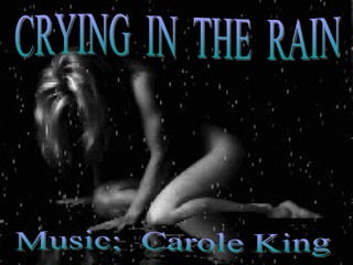 CRYING  IN  THE  RAIN Music;  Carole King 