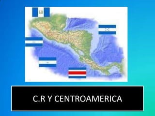 C.R Y CENTROAMERICA 