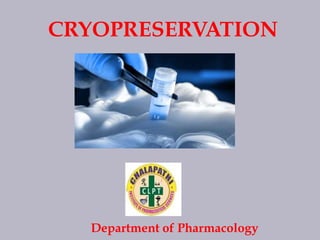 CRYOPRESERVATION
Department of Pharmacology
 