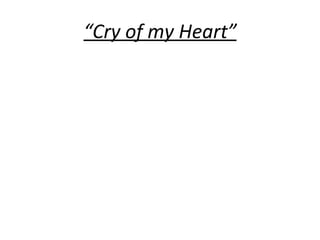 “ Cry of my Heart” 
