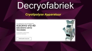 Decryofabriek
Cryolipolyse Apparatuur
 