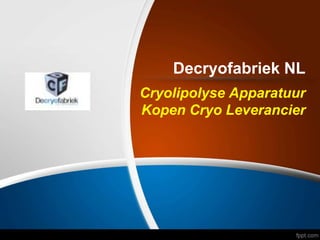 Decryofabriek NL
Cryolipolyse Apparatuur
Kopen Cryo Leverancier
 