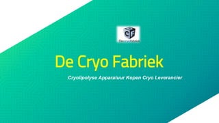 De Cryo Fabriek
Cryolipolyse Apparatuur Kopen Cryo Leverancier
 